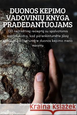 Duonos Kepimo VadoviniŲ Knyga Pradedantuojams Dominyka Rutkauskas 9781837621781 Dominyka Rutkauskas