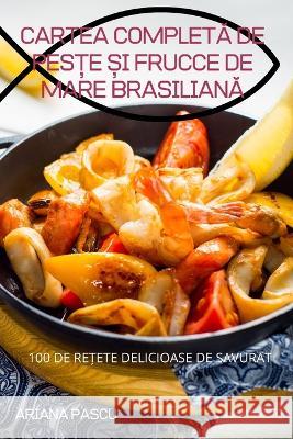 Cartea CompletĂ de PesȚe Și Frucce de Mare BrasilianĂ Ariana Pascu 9781837622320 Ariana Pascu