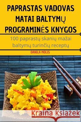 Paprastas Vadovas Matai BaltymŲ Programines Knygos Danila Molis 9781837622528 Danila Molis