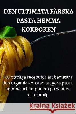 Den Ultimata Färska Pasta Hemma Kokboken Desirée Persson 9781837624928