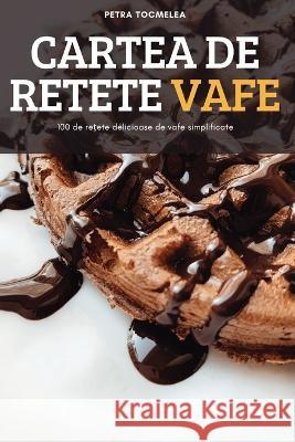 Cartea de Retete Vafe Petra Tocmelea 9781837627172 Petra Tocmelea