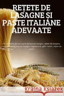 ReȚete de Lasagne Și Paste Italiane Adevaate Piatra de Valentine 9781837628391 Piatra de Valentine