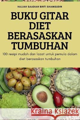 Buku Gitar Diet Berasaskan Tumbuhan Hajjah Saadiah Binti Shamsudin 9781837628780 Hajjah Saadiah Binti Shamsudin