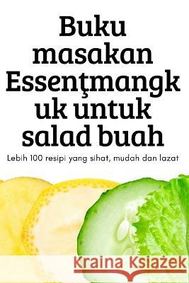 Buku masakan Essenţmangkuk untuk salad buah Sannatasah Saunthararajah 9781837629046 Sannatasah Saunthararajah