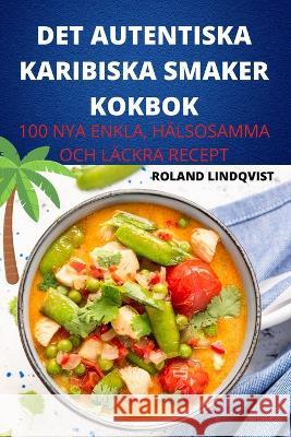 Det Autentiska Karibiska Smaker Kokbok Roland Lindqvist 9781837629220