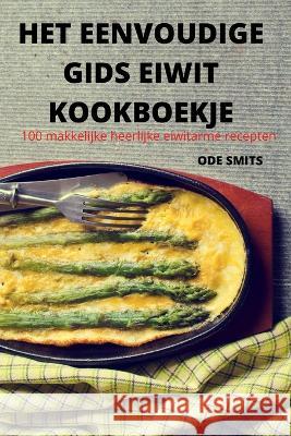 Het Eenvoudige Gids Eiwit Kookboekje Ode Smits 9781837629244 Ode Smits