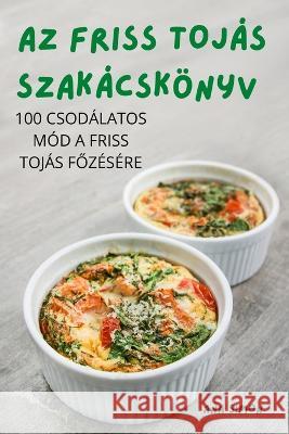 AZ Friss Tojás Szakácskönyv Ana Simon 9781837629473 Ana Simon