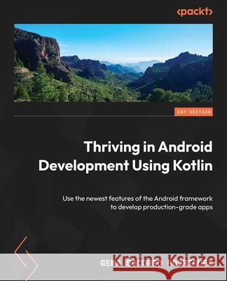 Thriving in Android Development Using Kotlin: Use the newest features of the Android framework to develop production-grade apps Gema Socorro Rodr?guez 9781837631292 Packt Publishing