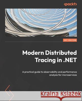 Modern Distributed Tracing in .NET Liudmila Molkova 9781837636136