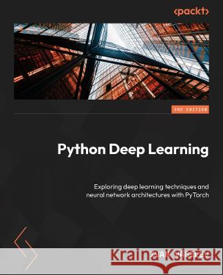 Python Deep Learning: Understand how deep neural networks work and apply them to real-world tasks Ivan Vasilev 9781837638505 Packt Publishing Limited