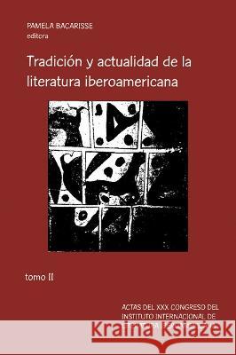 Tradici?n Y Actualidad de la Literatura Iberoamericana: Tomo II Pamela Bacarisse 9781837643837 Instituto Internacional de Literatura Iberoam