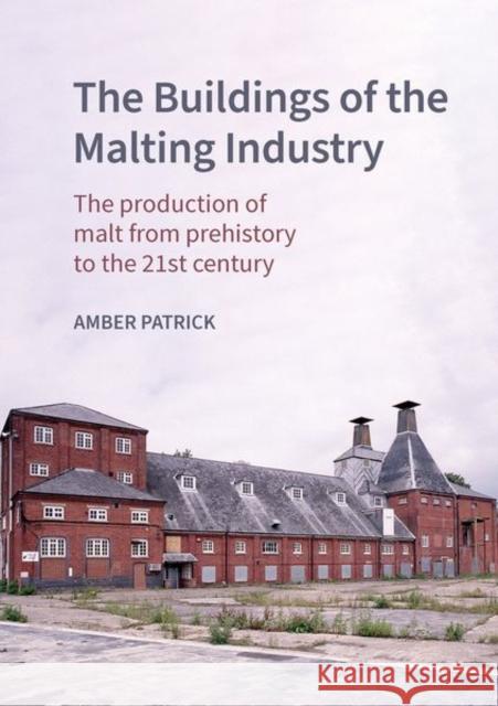 The Buildings of the Maltings Industry Amber Patrick 9781837644285 Liverpool University Press