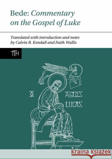 Bede: Commentary on the Gospel of Luke Calvin B. Kendall 9781837645046