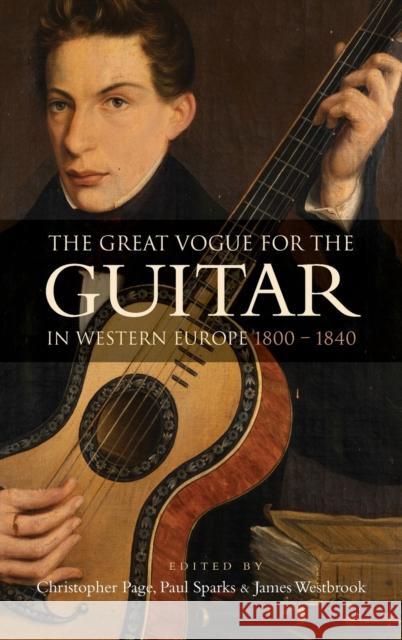 The Great Vogue for the Guitar in Western Europe: 1800-1840 Page, Christopher 9781837650330