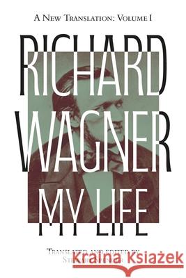 Richard Wagner: My Life [Two Volume Set]: A New Translation Stewart Spencer Stewart Spencer 9781837650569