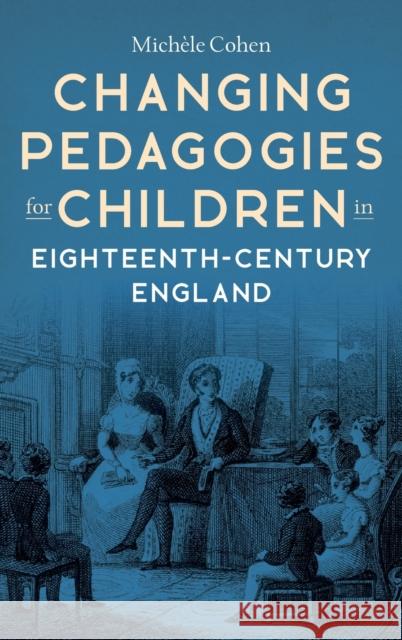 Changing Pedagogies for Children in Eighteenth-Century England Mich?le Cohen 9781837650699 Boydell Press