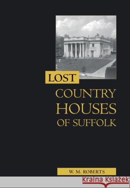 Lost Country Houses of Suffolk W. M. Roberts 9781837650712 Boydell Press