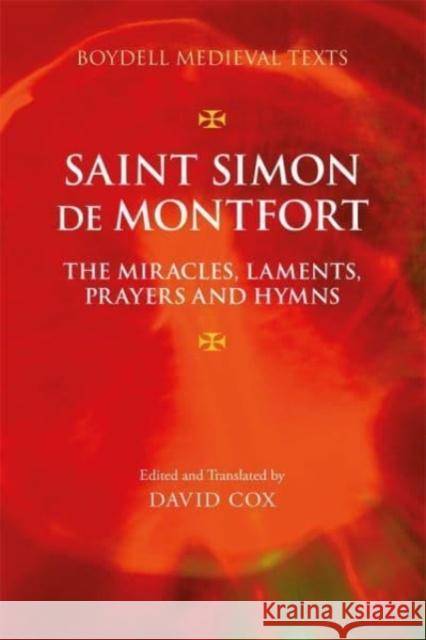 Saint Simon de Montfort: The Miracles, Laments, Prayers and Hymns David Cox David Cox 9781837650842 Boydell Press