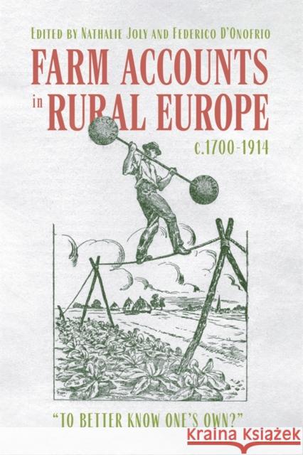 Farm Accounts in Rural Europe, C.1700-1914: To Better Know One's Own? Federico D'Onofrio Nathalie Joly 9781837651009 Boydell Press