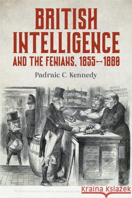 British Intelligence and the Fenians, 1855-1880 Padraic C. Kennedy 9781837651061 Boydell & Brewer Ltd