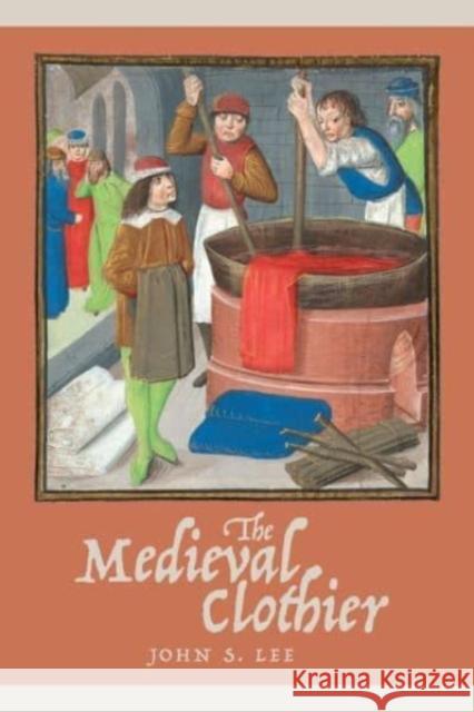 The Medieval Clothier John S. (Royalty Account) Lee 9781837651092 Boydell & Brewer Ltd