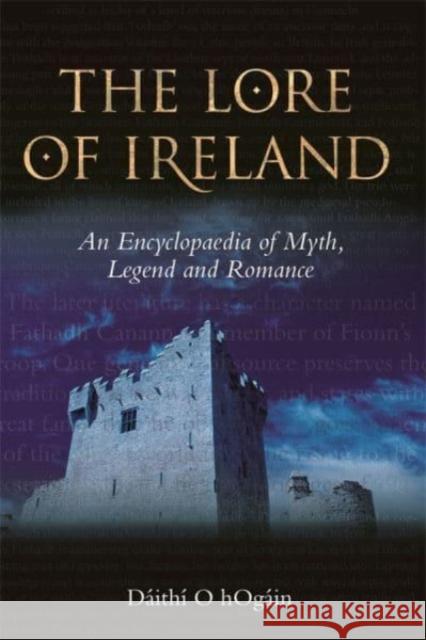 The Lore of Ireland – An Encyclopaedia of Myth, Legend and Romance Dáithí Ó HÓgáin 9781837651122