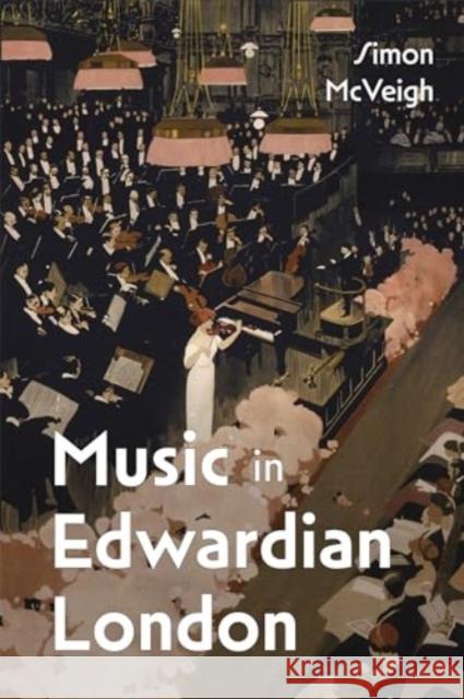 Music in Edwardian London Simon McVeigh 9781837651344 Boydell & Brewer Ltd