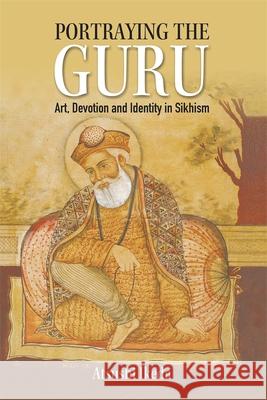 Portraying the Guru: Art, Devotion and Identity in Sikhism Atsushi Ikeda 9781837652389 Boydell Manohar