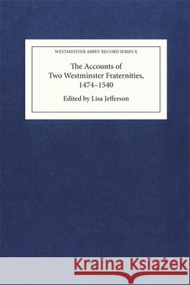 The Accounts of Two Westminster Fraternities, 1474-1540 Lisa Jefferson 9781837653089 Boydell Press