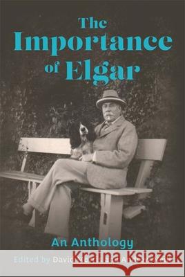 The Importance of Elgar: An Anthology David Morris Andrew Neill 9781837653492 Boydell Press