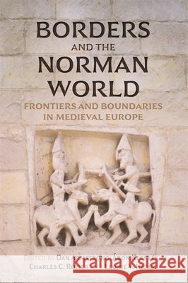 Borders and the Norman World: Frontiers and Boundaries in Medieval Europe Armstrong, Dan, Kecskés, Áron, Rozier, Charles C. 9781837653867 Boydell Press