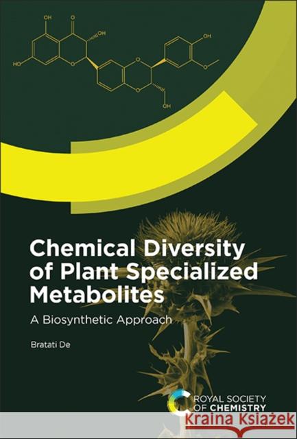 Chemical Diversity of Plant Specialized Metabolites: A Biosynthetic Approach Bratati de 9781837670451