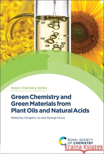 Green Chemistry and Green Materials from Plant Oils and Natural Acids Zengshe Liu George Kraus 9781837670802 Royal Society of Chemistry