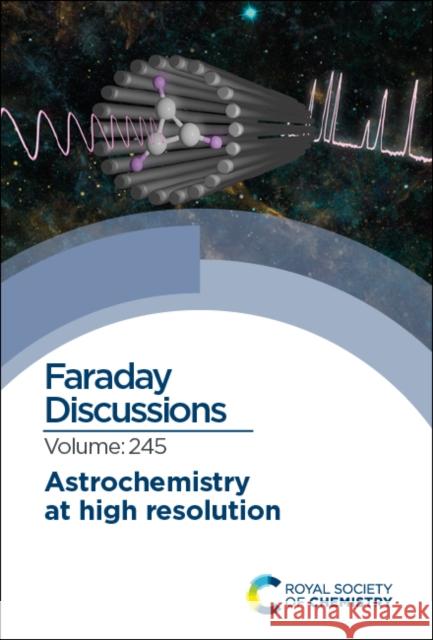 Astrochemistry at High Resolution: Faraday Discussion  9781837670925 Royal Society of Chemistry