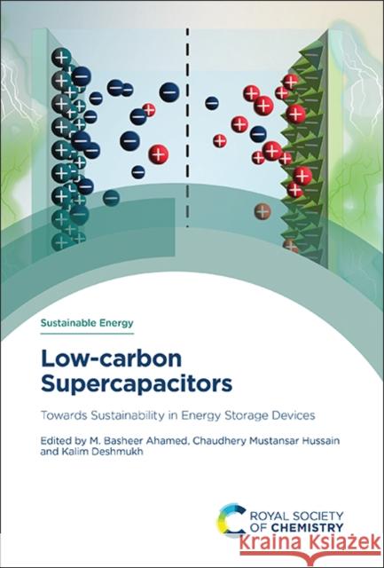 Low-Carbon Supercapacitors: Towards Sustainability in Energy Storage Devices M. Basheer Ahamed Chaudhery Mustansar Hussain Kalim Deshmukh 9781837670963 Royal Society of Chemistry