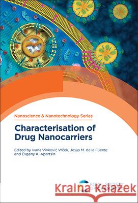 Characterisation of Drug Nanocarriers Ivana Vinkovi Jesus M. d Evgeny K. Apartsin 9781837670994 Royal Society of Chemistry