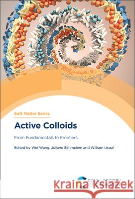 Active Colloids: From Fundamentals to Frontiers Wei Wang Juliane Simmchen William Uspal 9781837672073 Royal Society of Chemistry