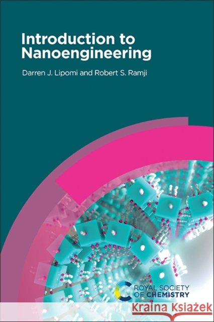 Introduction to Nanoengineering Darren J. Lipomi Robert S. Ramji 9781837672110