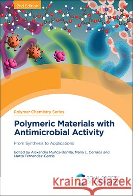 Polymeric Materials with Antimicrobial Activity: From Synthesis to Applications Alexandra Mu?oz-Bonilla Mar?a L. Cerrada Marta Fernandez-Garcia 9781837672363 Royal Society of Chemistry