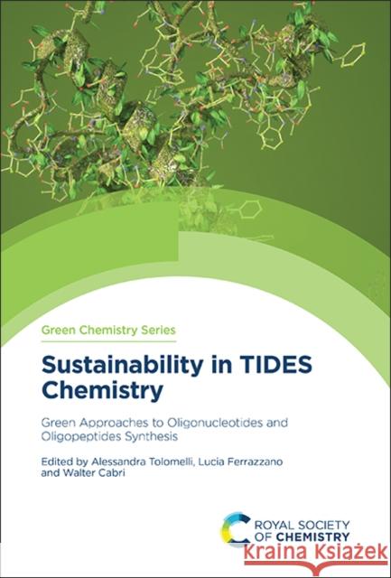 Sustainability in TIDES Chemistry: Green Approaches to Oligonucleotides and Oligopeptides Synthesis  9781837672585 Royal Society of Chemistry