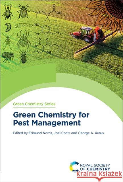 Green Chemistry for Pest Management Edmund Norris Joel Coats George A. Kraus 9781837672950