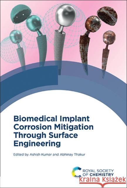 Biomedical Implant Corrosion Mitigation Through Surface Engineering Ashish Kumar Abhinay Thakur 9781837673759 Royal Society of Chemistry