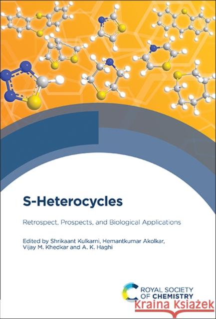 S-Heterocycles: Retrospect, Prospects, and Biological Applications Shrikaant Kulkarni Hemantkumar Akolkar Vijay M. Khedkar 9781837674015