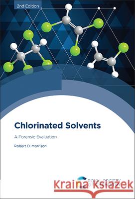 Chlorinated Solvents: A Forensic Evaluation Robert D. Morrison David P. Megson 9781837674299 Royal Society of Chemistry