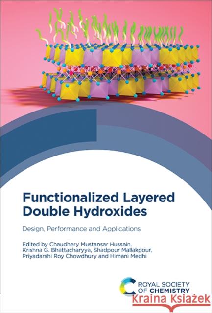 Functionalized Layered Double Hydroxides: Design, Performance and Applications Chaudhery Mustansar Hussain Krishna G. Bhattacharyya Shadpour Mallakpour 9781837674466 Royal Society of Chemistry