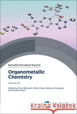 Organometallic Chemistry: Volume 45 Clare Bakewell Nildo Costa Rebecca Musgrave 9781837674619