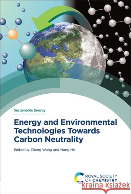 Energy and Environmental Technologies Towards Carbon Neutrality Zheng Wang Hong He 9781837674640 Royal Society of Chemistry
