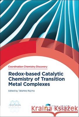 Redox-Based Catalytic Chemistry of Transition Metal Complexes Takahiko Kojima 9781837674695