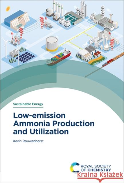 Low-Emission Ammonia Production and Utilization Kevin (University of Twente, Netherlands) Rouwenhorst 9781837678747 Royal Society of Chemistry