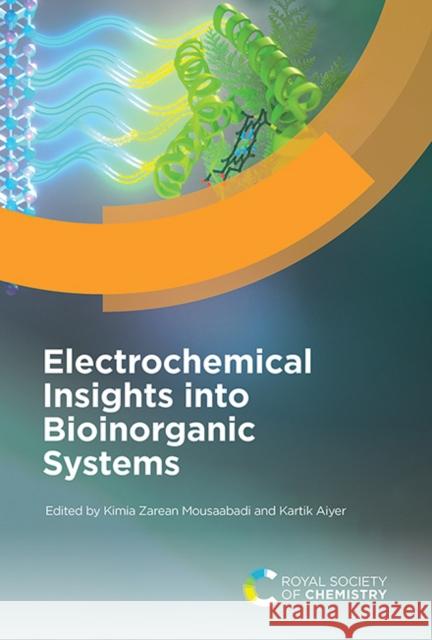 Electrochemical Insights Into Bioinorganic Systems Kimia Zarean Mousaabadi Kartik Aiyer 9781837678921 Royal Society of Chemistry